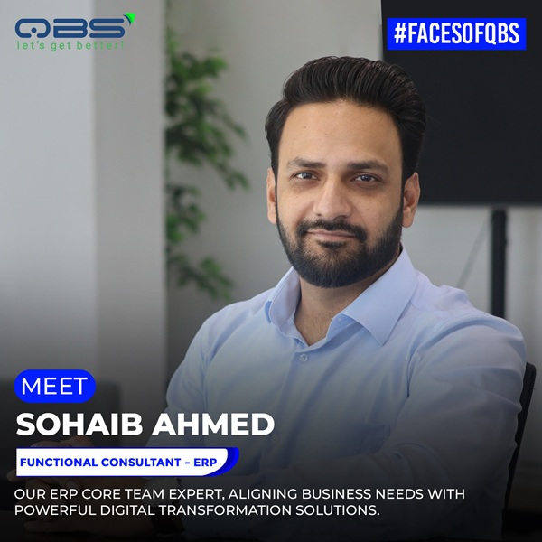 𝐒𝐨𝐡𝐚𝐢𝐛 𝐀𝐡𝐦𝐞𝐝, an ERP Functional Consultant at QBS Co